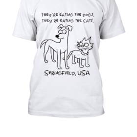 maglietta-they-are-eating-the-dogs-they-are-in-the-cats-they-are-eating-the-pets